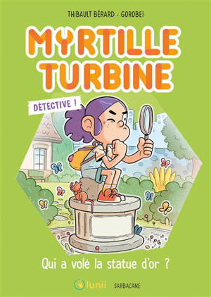Myrtille turbine détective !. Qui a volé la statue d'or ?