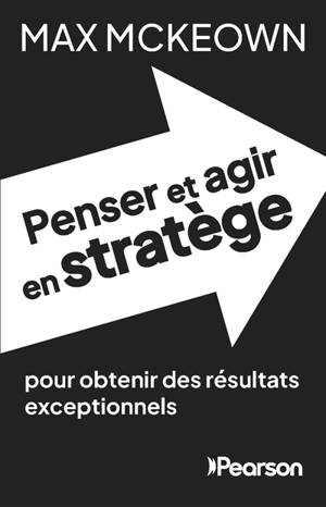 Penser et agir en stratège : pour obtenir des résultats exceptionnels