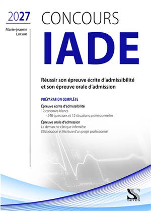 Concours IADE 2027 : réussir son épreuve écrite d'admissibilité et son épreuve orale d'admission : préparation complète