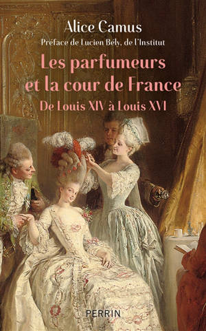 Les parfumeurs et la cour de France : de Louis XIV à Louis XVI
