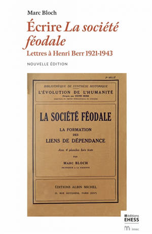 Ecrire La société féodale : lettres à Henri Berr, 1921-1943