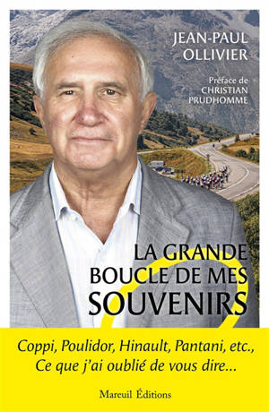 La grande boucle de mes souvenirs : Coppi, Poulidor, Hinault, Pantani, etc., ce que j'ai oublié de vous dire...