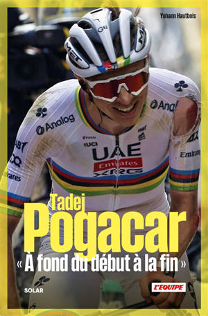 Tadej Pogacar : à fond du début à la fin