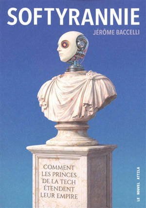 Softyrannie : comment les princes de la tech étendent leur empire