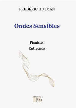Ondes Sensibles : Pianistes. Entretiens