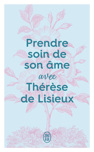 Prendre soin de son âme avec Thérèse de Lisieux