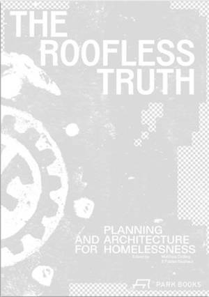 The Roofless Truth : Planning and Architecture for Homelessness