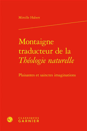 Montaigne traducteur de la Théologie naturelle : plaisantes et sainctes imaginations