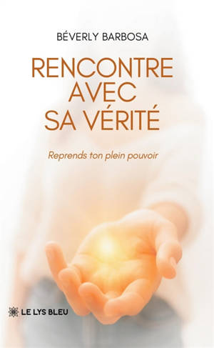 Rencontre avec sa vérité : Reprends ton plein pouvoir