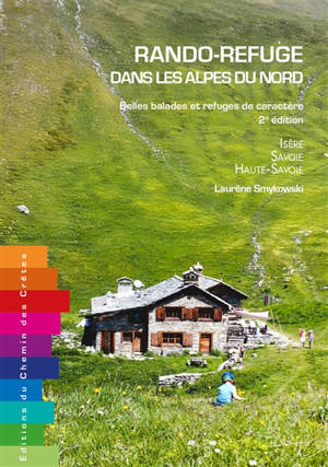 Rando-refuge dans les Alpes du Nord : belles balades et refuges de caractère : Isère, Savoie, Haute-Savoie