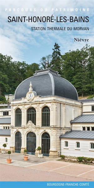 Saint-Honoré-les-Bains : station thermale du Morvan : Nièvre