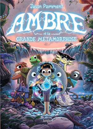 Ambre et l'île des créatures perdues. Vol. 2. Ambre et la grande métamorphose