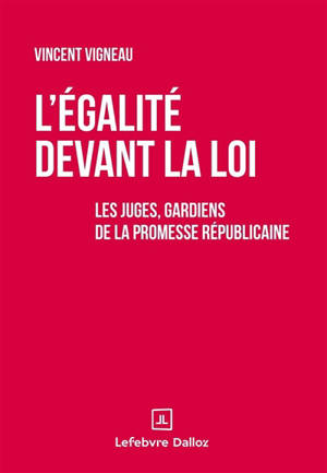 L'égalité devant la loi : les juges, gardiens de la promesse républicaine