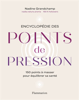 Encyclopédie des points de pression : 150 points à masser pour équilibrer sa santé