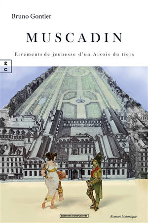Muscadin : errements de jeunesse d'un Aixois du tiers : roman historique