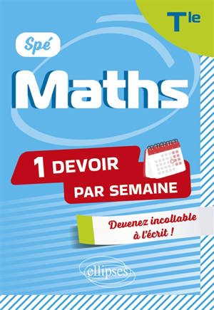 Maths terminale spé : 1 devoir par semaine : devenez incollable à l'écrit !