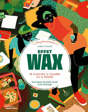 Effet wax : 28 planches à colorier ou à peindre : une histoire de motifs, de joie et de métissage
