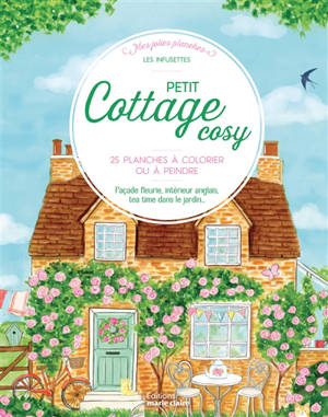 Petit cottage cosy : 25 planches à colorier ou à peindre : façade fleurie, intérieur anglais, tea time dans le jardin...