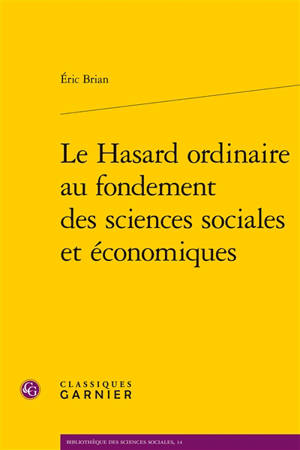 Le hasard ordinaire au fondement des sciences sociales et économiques