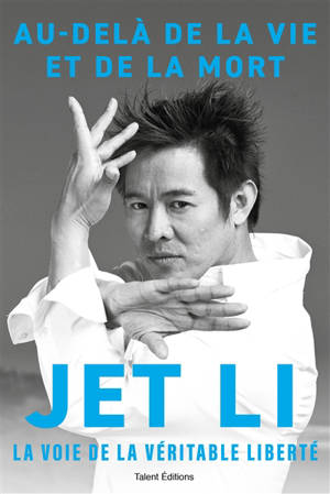 Jet Li : au-delà de la vie et de la mort, la voie de la véritable liberté