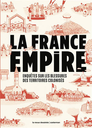 La France empire : enquêtes sur les blessures des territoires colonisés
