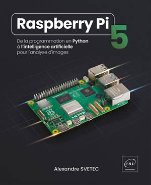 Raspberry Pi 5 : de la programmation en Python à l'intelligence artificielle pour l'analyse d'images