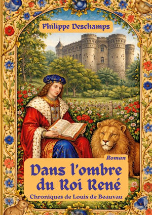 Dans l'ombre du roi rené : chroniques de louis de beauvau