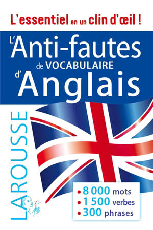 L'anti-fautes de vocabulaire d'anglais : 8.000 mots, 1.500 verbes, 300 phrases