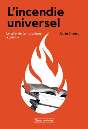 L'incendie universel : le sujet de l'antisionisme à gauche