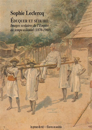 Eduquer et séduire : images scolaires de l'Empire au temps colonial (1870-1960)