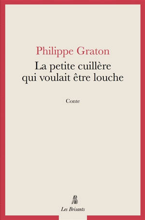 La petite cuillère qui voulait être louche