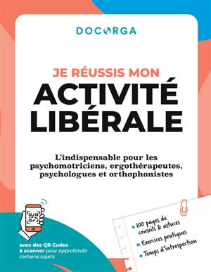 Je réussis mon activité libérale : L'indispensable pour les psychomotriciens, ergothérapeutes, psychologues et orthophonistes