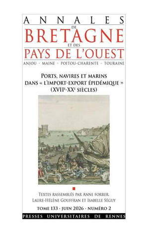 Annales de Bretagne et des pays de l'Ouest, n° 133-2. Ports, navires et marins dans "l'import-export épidémique" (XVIIe-XXe siècles)