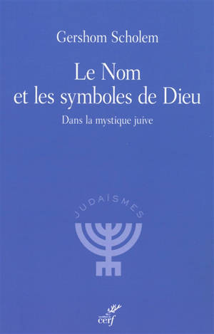 Le nom et les symboles de Dieu : dans la mystique juive