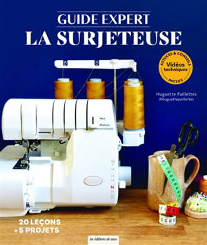 La surjeteuse : 20 leçons + 5 projets
