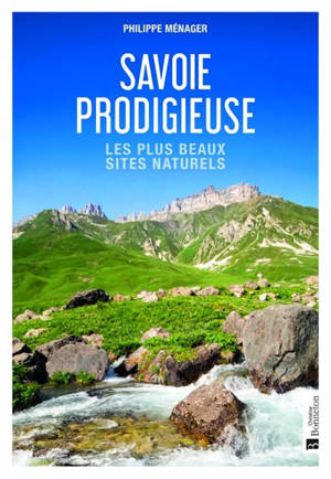 Savoie prodigieuse : les plus beaux sites naturels