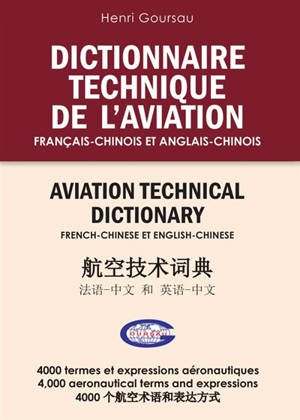 Dictionnaire technique de l'aviation : français-chinois et anglais-chinois : 4.000 termes et expressions aéronautiques. Aviation technical dictionary : French-Chinese and English-Chinese : 4.000 aeronautical terms and expressions