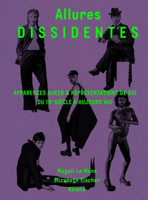 Allures dissidentes : apparences queer & représentations de soi du 19e siècle à aujourd'hui