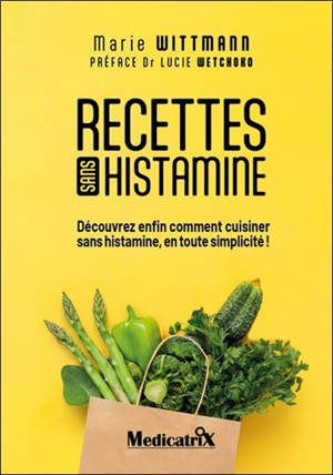 Recettes sans histamine : découvrez enfin comment cuisiner sans histamine, en toute simplicité !