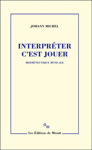 Interpréter c'est jouer : herméneutique musicale