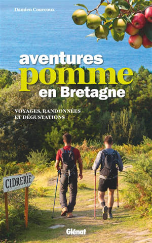 Aventures pomme en Bretagne : voyages, randonnées et dégustations (cidres, alcools...)