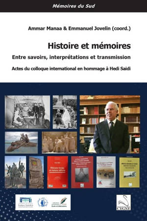 Histoire et mémoires : entre savoirs, interprétations et transmission : actes du colloque international en hommage à Hedi Saidi
