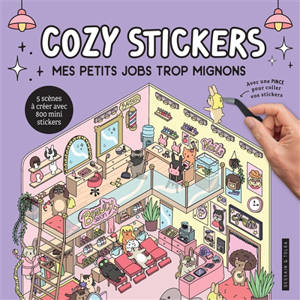 Mes petits jobs trop mignons : 5 scènes à créer avec 800 mini stickers : cosy stickers
