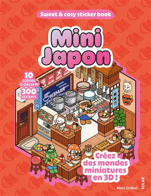 Mini Japon : 10 scènes à décorer, 300 stickers : créez des mondes miniatures en 3D !