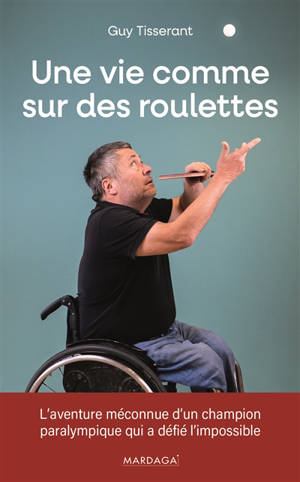 Une vie comme sur des roulettes : l'aventure méconnue d'un champion paralympique qui a défié l'impossible