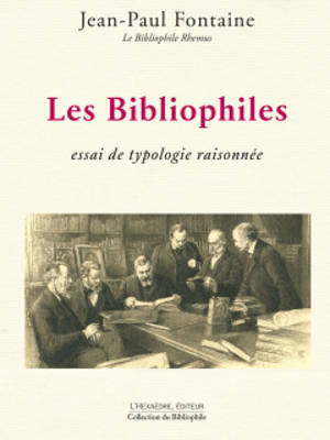 Les bibliophiles : essai de typologie raisonnée