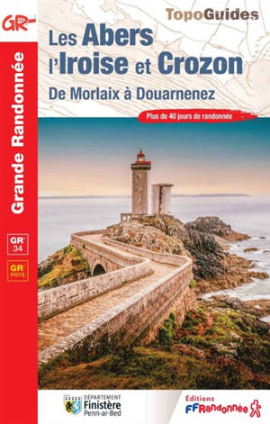 Les Abers, l'Iroise et Crozon : de Morlaix à Douarnenez, GR 34, GR pays : plus de 40 jours de randonnée