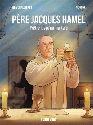 Père Jacques Hamel : prêtre jusqu'au martyre