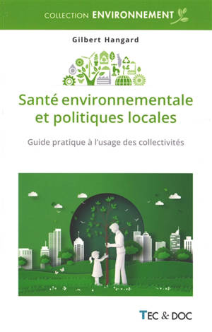 Santé environnementale et politiques locales : guide pratique à l'usage des collectivités