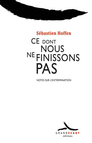Ce dont nous ne finissons pas : notes sur l'extermination